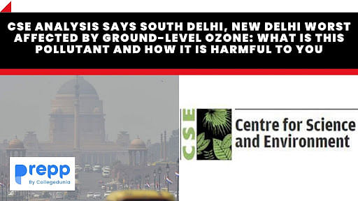 CSE analysis says South Delhi, New Delhi worst affected by ground-level  ozone: What is this pollutant?